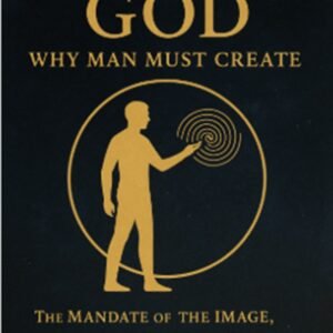 Echoes of God Why Man Must Create