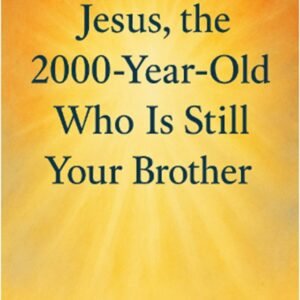 Jesus, the 2000-Year-Old Who Is Still Your Brother